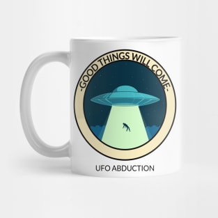 Good things will come UFO ABDUCTION Mug